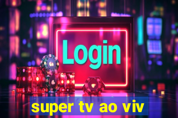 super tv ao viv